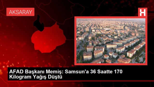 AFAD Başkanı Okay Memiş: Samsun'da Sel Felaketinde Can Kaybı Olmadı