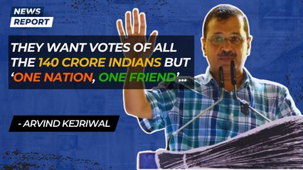 They want votes of all the 140 Crore Indians but ‘One Nation, One Friend’: Arvind Kejriwal | PM Modi