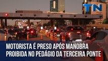 Motorista é preso após manobra proibida no pedágio da Terceira Ponte