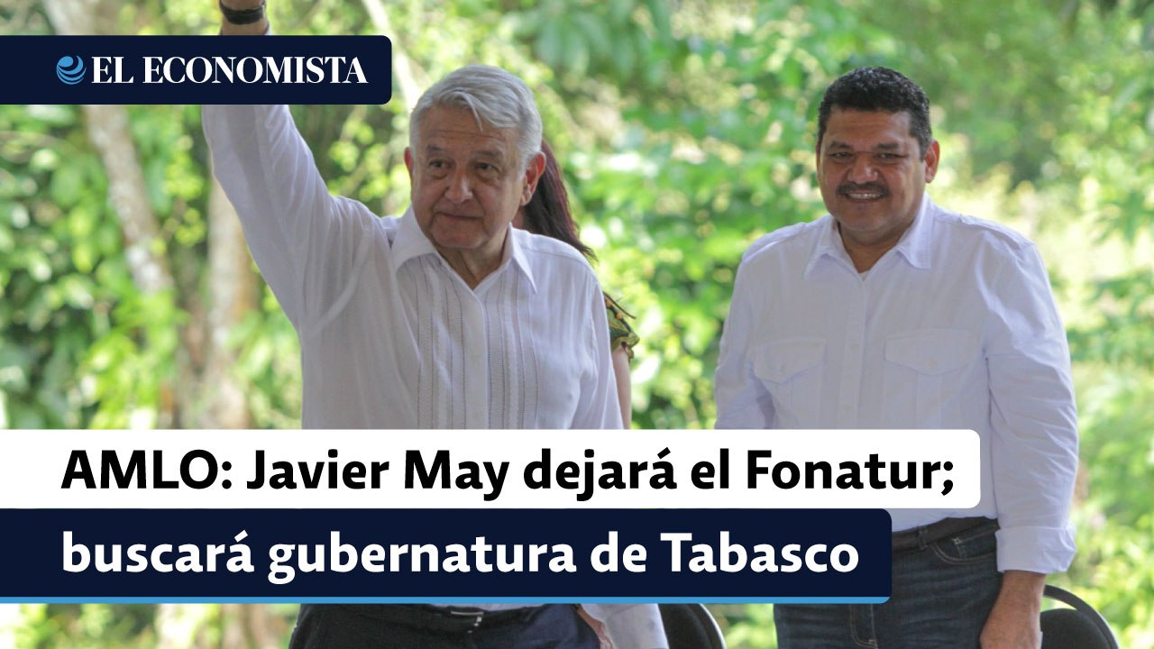 AMLO anuncia que Javier May dejará el Fonatur; buscará gubernatura de Tabasco