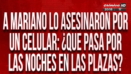 A Mariano lo asesinaron por un celular: ¿Que pasa por las noches en las plazas?