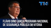 Flávio Dino lança Programa Nacional de Segurança Pública no ES