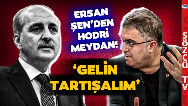 'Gelin Tartışalım' Ersan Şen'den Numan Kurtulmuş'a Hodri Meydan!