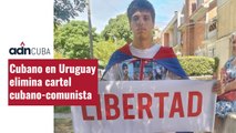 Cubano en Uruguay elimina cartel cubano-comunista