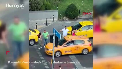 Beyoğlu'nda taksici ile kadınların kavgası! O anlar kamerada