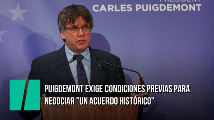 Puigdemont exige condiciones previas para negociar "un acuerdo histórico" que desbloquee la investidura