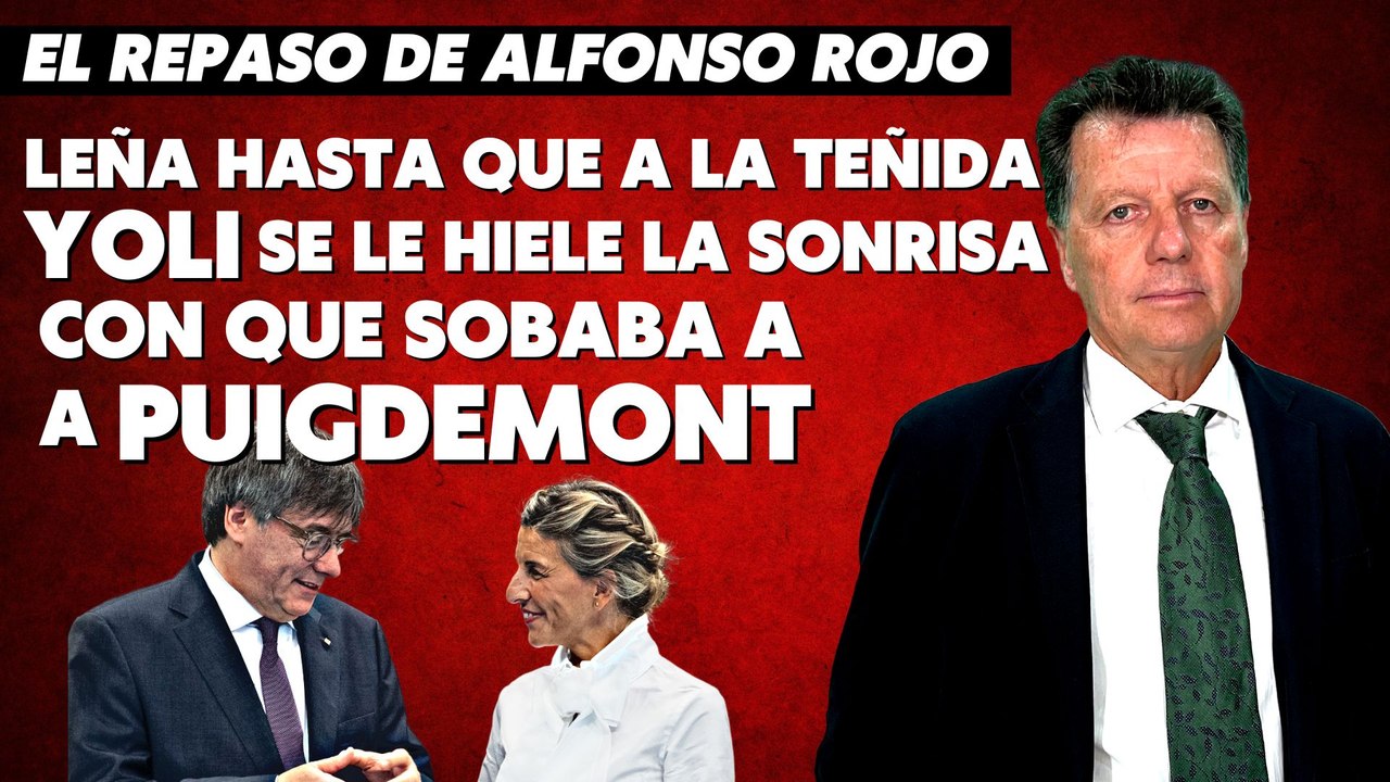 Alfonso Rojo: “Leña hasta que a la teñida Yoli se le hiele la sonrisa con que sobaba a Puigdemont”