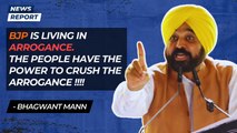 “BJP is living in arrogance. The people have the power to crush the arrogance.”, Bhagwant Mann