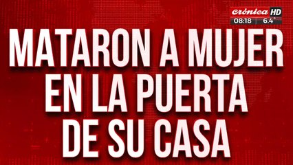 Mataron a tiros mujer que estaba en la puerta de su casa