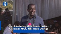 Stop interfering with Narok politics, Governor Ntutu tells Raila Odinga