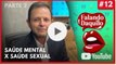 #12 - Como a saúde mental influência na vida sexual das pessoas - Falando Daquilo