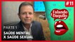 #11 - Como a saúde mental influência na vida sexual das pessoas - Falando Daquilo