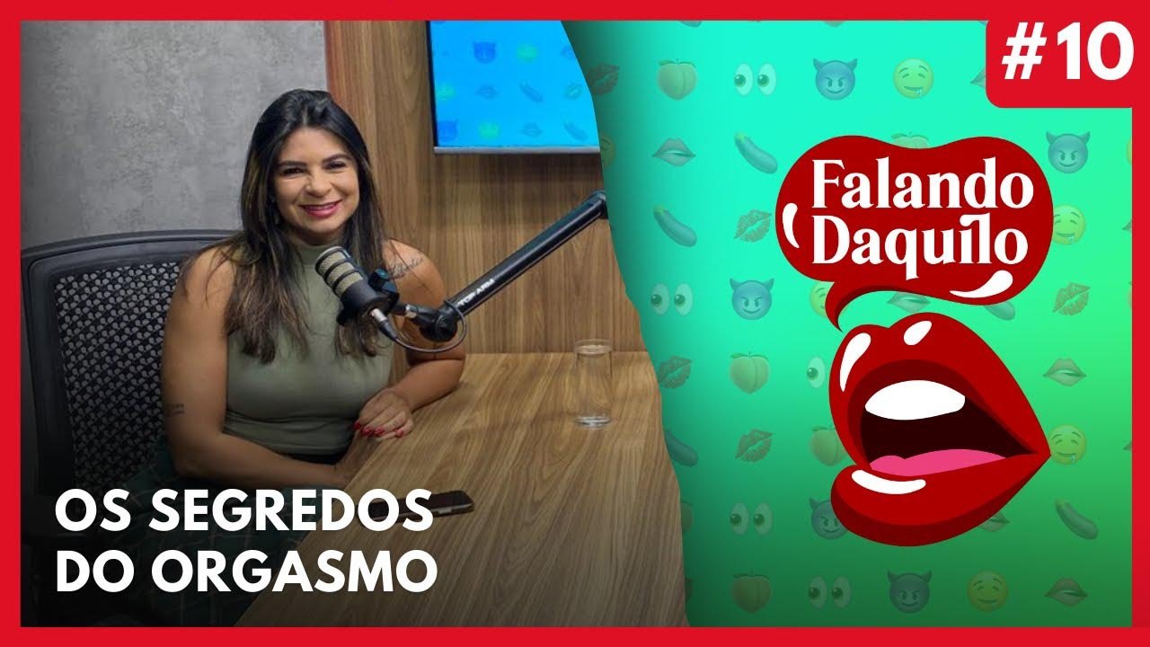 #10 - Dia do Orgasmo (31/7) - Falando Daquilo