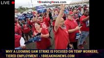 Why a looming UAW strike is focused on temp workers, tiered employment - 1breakingnews.com