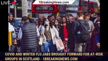 COVID and winter flu jabs brought forward for at-risk groups in Scotland - 1breakingnews.com