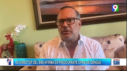 Ex director de SNS dice es preocupante casos de dengue  | Primera Emisión SIN