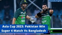 Asia Cup 2023: Pakistan beat Bangladesh by 7 wickets in Super 4 game | Oneindia News
