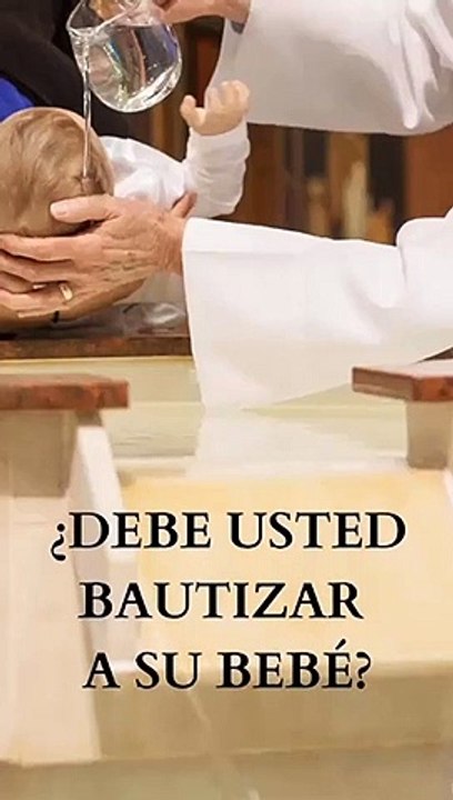 SE DEBE BAUTIZAR A UN BEBE...