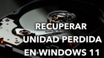 Recuperar UNIDAD PERDIDA en WINDOWS 11