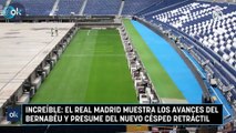 Increíble: El Real Madrid muestra los avances del Bernabéu y presume del nuevo césped retráctil