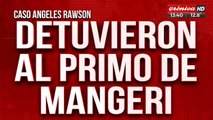 Caso Ángeles Rawson: detienen al primo de la esposa de Jorge Mangeri