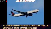 Air Canada passengers removed for refusing to sit on vomit-soiled seats - 1breakingnews.com