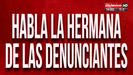 Habló la hermana de las denunciantes de violación