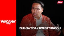 Isu HSA tidak boleh tunggu