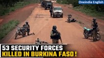 Burkina Faso: 53 soldiers and volunteers killed in clashes with militants, says army | Oneindia News