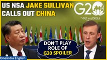 G20 summit: US NSA Jake Sullivan says ‘If China wants to be a spoiler, of course…’ | Oneindia News