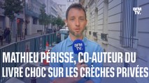 L'intégrale de l'interview de Mathieu Périsse, co-auteur du livre choc sur les crèches privées