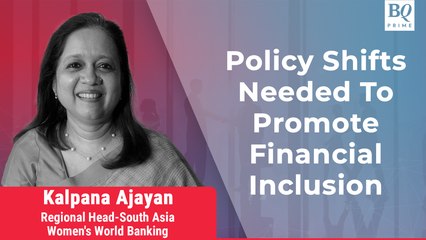 Kalpana Ajayan On Policy Shifts That Are Needed To Promote Financial Inclusion