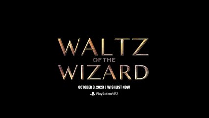 Waltz of the Wizard Official PS VR2 Release Date Trailer