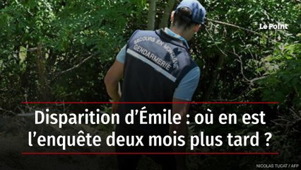 Disparition d’Émile : où en est l’enquête deux mois plus tard ?