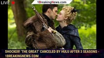 Shocker! ‘The Great’ Canceled By Hulu After 3 Seasons - 1breakingnews.com