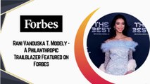 Rani Vanouska T. Modely - A Philanthropic Trailblazer Featured on Forbes
