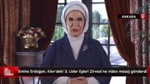 Emine Erdoğan, Kiev'deki 3. Lider Eşleri Zirvesi'ne video mesaj gönderdi
