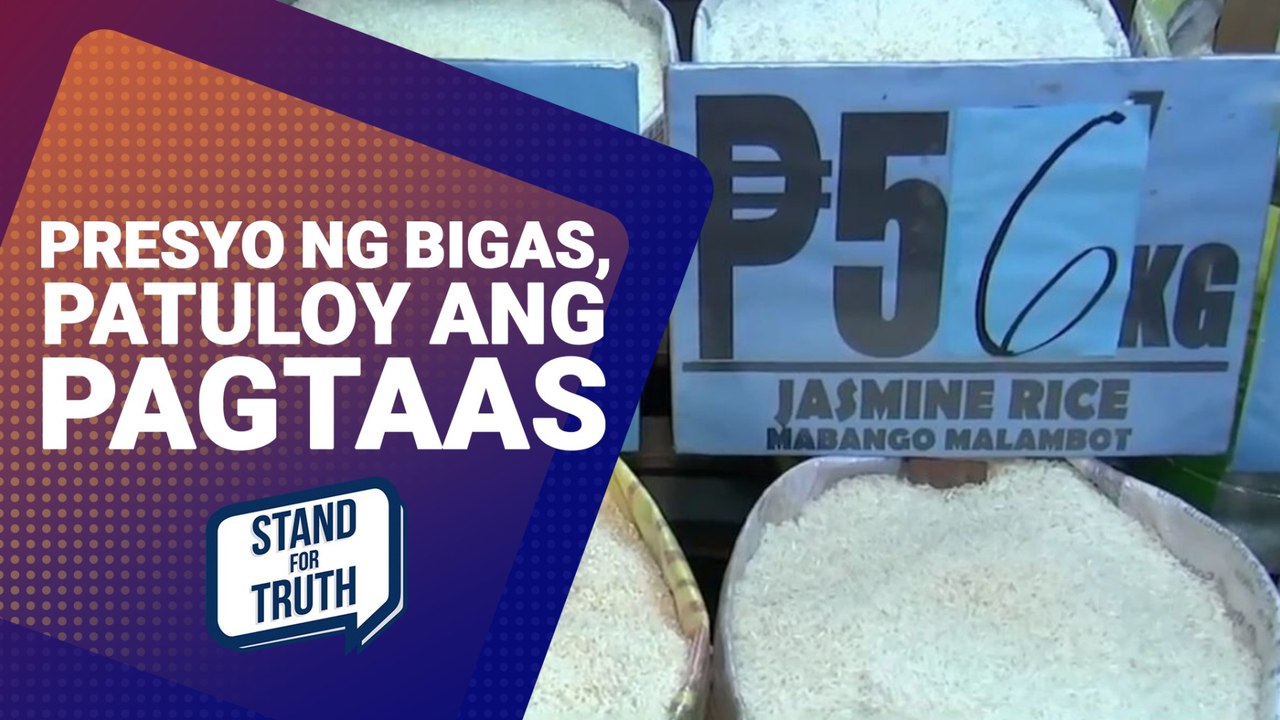 Presyo ng bigas, patuloy ang pagtaas | Stand for Truth