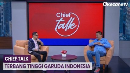 CHIEF TALK: Terbang Tinggi Garuda Indonesia Lewati Banyak Tantangan
