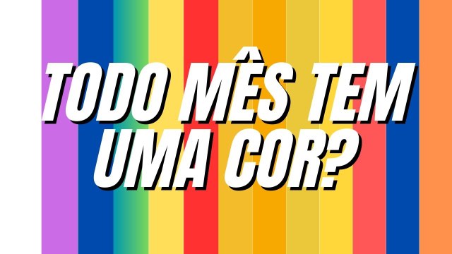 Conheça as CORES DE CADA MÊS e as CAMPANHAS que elas representam