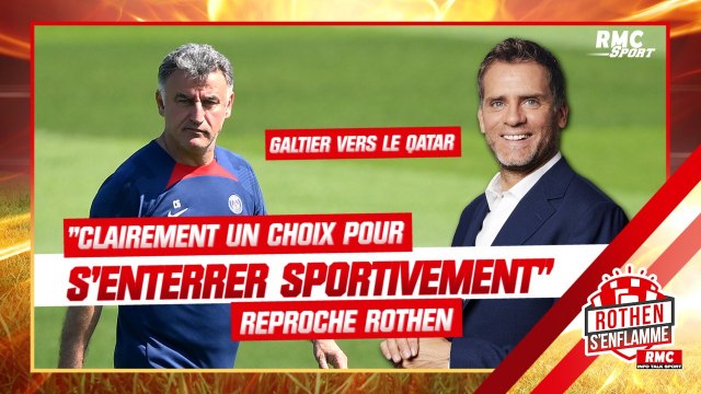Galtier vers le Qatar : Clairement un choix pour s'enterrer sportivement , reproche Rothen