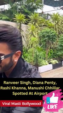 Ranveer Singh, Diana Penty, Rashi Khanna, Manushi Chhillar Spotted At Airport Viral Masti Bollywood