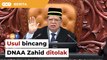 Speaker tolak usul bincang DNAA Zahid