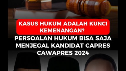 Kasus Hukum Adalah kunci Kemenangan_ Persoalan Hukum Bisa Saja Menjegal Kandidat Capres-Cawapres 2024._ _