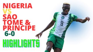 Football Video: Nigeria vs Sao Tome & Principe 6-0 Highlights #AFCON2023Q