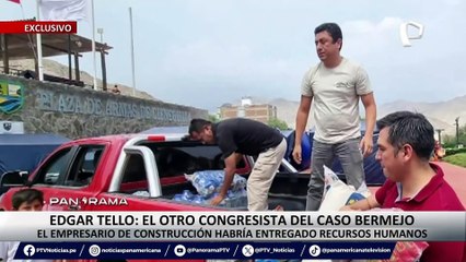 ¡Exclusivo! Edgar Tello, el otro congresista del caso Bermejo: empresario de construcción habría entregado recursos humanos