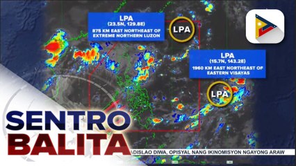 Tải video: Dalawang LPA sa loob at labas ng bansa, binabantayan