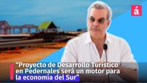 Abinader: “Proyecto de Desarrollo Turístico de Pedernales será un motor para la economía del Sur”