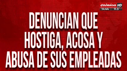 Es acusado de hostigar y abusar de sus empleadas