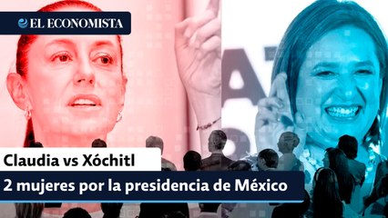 Claudia vs Xóchitl: dos mujeres por la presidencia de México
